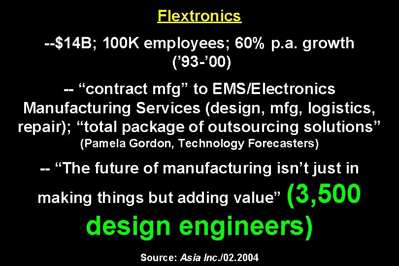 Flextronics --$14 B; 100 K employees; 60% p. a. growth (’ 93 -’ 00)