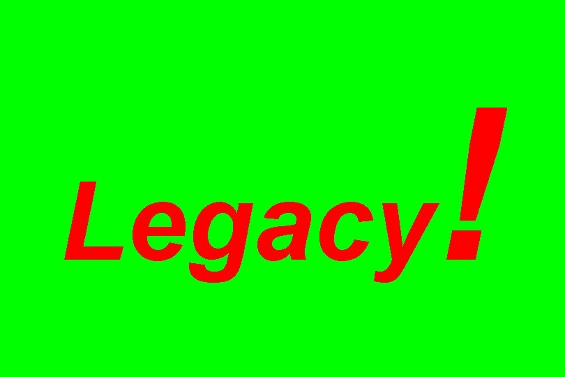 Legacy ! 