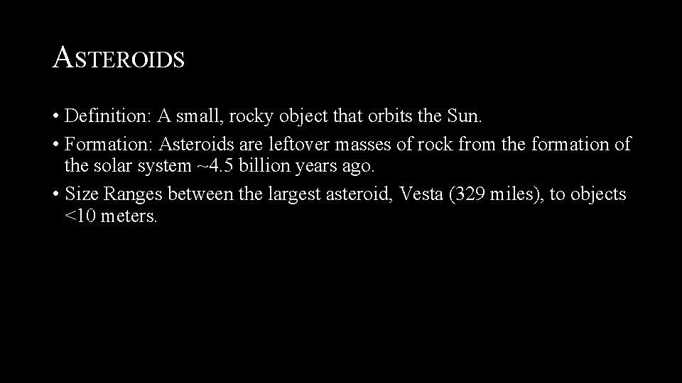 ASTEROIDS • Definition: A small, rocky object that orbits the Sun. • Formation: Asteroids