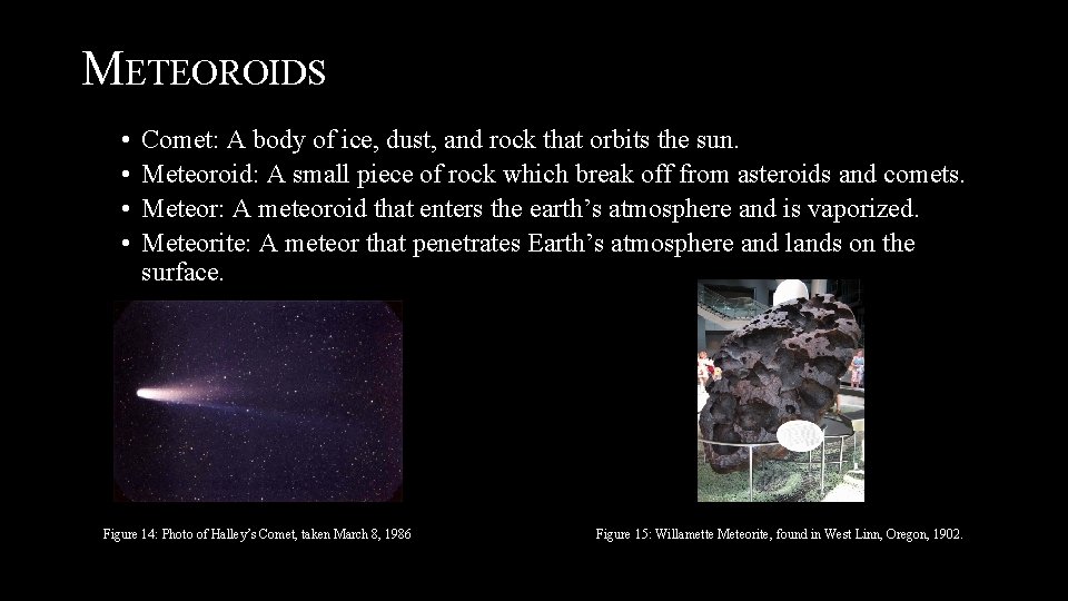 METEOROIDS • • Comet: A body of ice, dust, and rock that orbits the