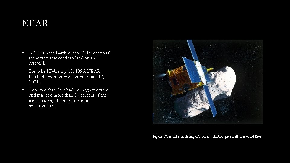 NEAR • NEAR (Near-Earth Asteroid Rendezvous) is the first spacecraft to land on an