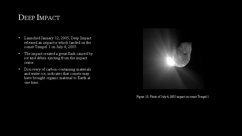 DEEP IMPACT • Launched January 12, 2005, Deep Impact released an impactor which landed