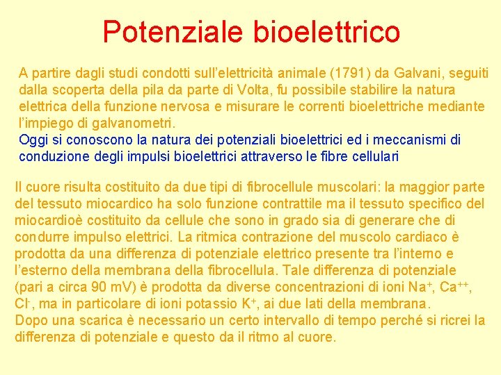 Potenziale bioelettrico A partire dagli studi condotti sull’elettricità animale (1791) da Galvani, seguiti dalla