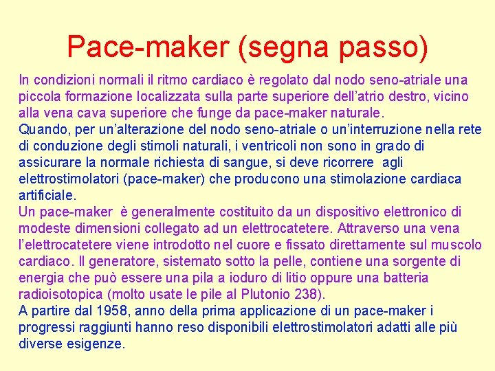 Pace-maker (segna passo) In condizioni normali il ritmo cardiaco è regolato dal nodo seno-atriale