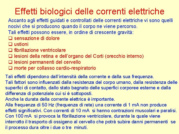 Effetti biologici delle correnti elettriche Accanto agli effetti guidati e controllati delle correnti elettriche