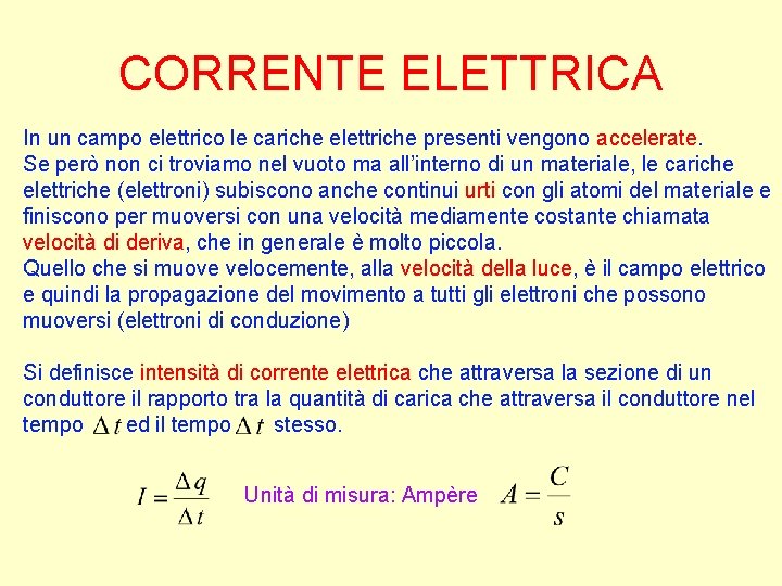 CORRENTE ELETTRICA In un campo elettrico le cariche elettriche presenti vengono accelerate. Se però