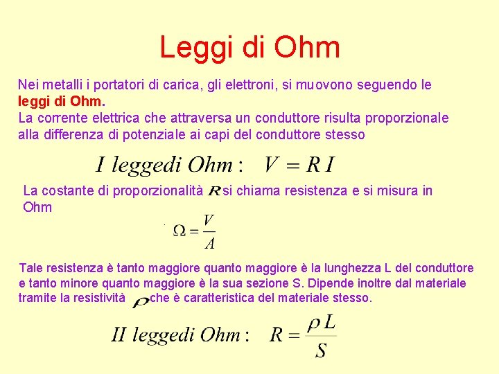 Leggi di Ohm Nei metalli i portatori di carica, gli elettroni, si muovono seguendo