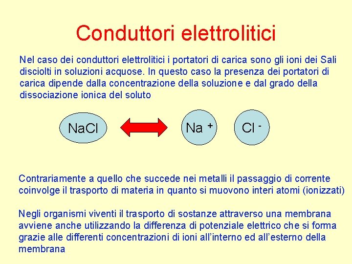 Conduttori elettrolitici Nel caso dei conduttori elettrolitici i portatori di carica sono gli ioni
