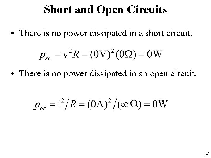 Short and Open Circuits • There is no power dissipated in a short circuit.