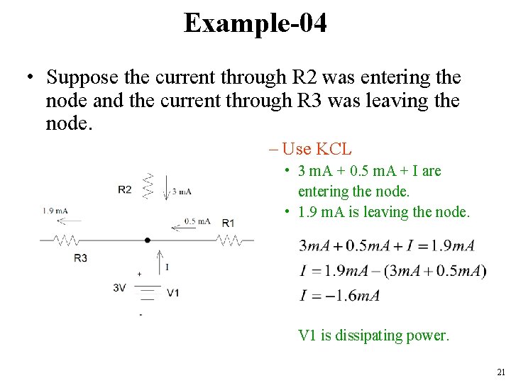 Example-04 • Suppose the current through R 2 was entering the node and the