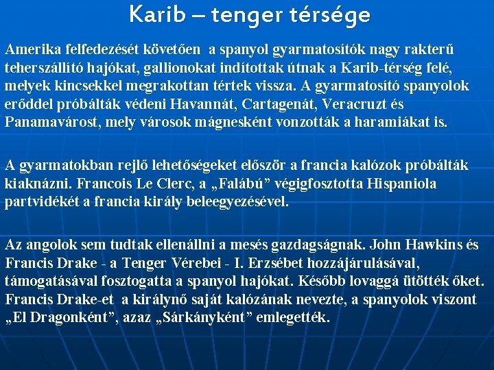 Karib – tenger térsége Amerika felfedezését követően a spanyol gyarmatosítók nagy rakterű teherszállító hajókat,