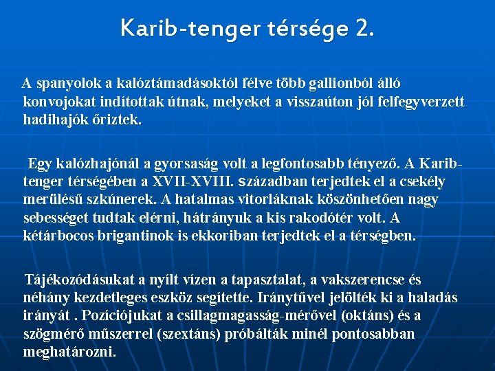 Karib-tenger térsége 2. A spanyolok a kalóztámadásoktól félve több gallionból álló konvojokat indítottak útnak,