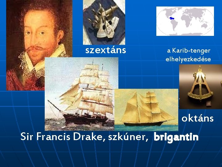 szextáns a Karib-tenger elhelyezkedése oktáns Sir Francis Drake, szkúner, brigantin 
