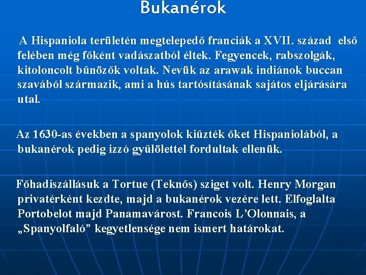 Bukanérok A Hispaniola területén megtelepedő franciák a XVII. század első felében még főként vadászatból