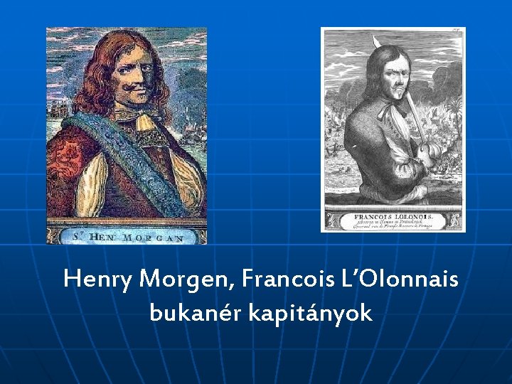 Henry Morgen, Francois L’Olonnais bukanér kapitányok 