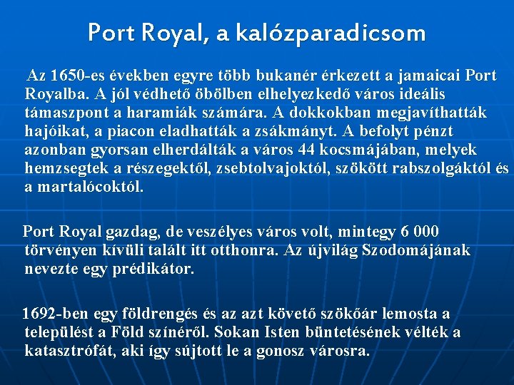 Port Royal, a kalózparadicsom Az 1650 -es években egyre több bukanér érkezett a jamaicai