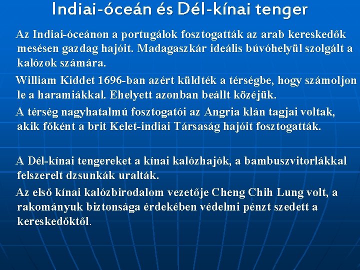 Indiai-óceán és Dél-kínai tenger Az Indiai-óceánon a portugálok fosztogatták az arab kereskedők mesésen gazdag