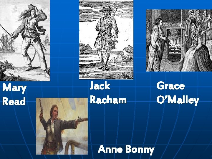 Mary Read Jack Racham Anne Bonny Grace O’Malley 