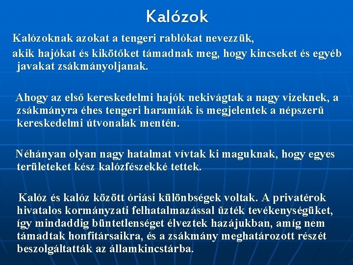 Kalózoknak azokat a tengeri rablókat nevezzük, akik hajókat és kikötőket támadnak meg, hogy kincseket