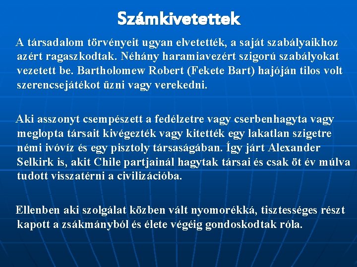 Számkivetettek A társadalom törvényeit ugyan elvetették, a saját szabályaikhoz azért ragaszkodtak. Néhány haramiavezért szigorú