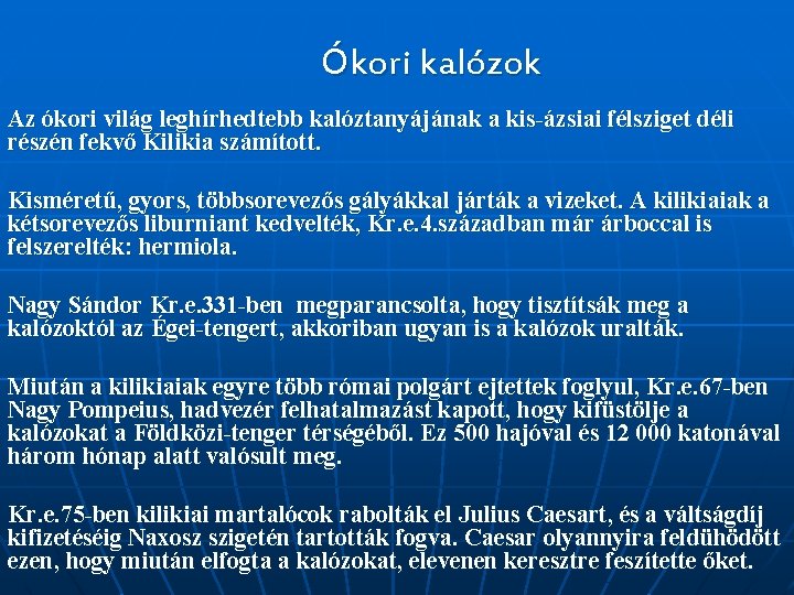 Ókori kalózok Az ókori világ leghírhedtebb kalóztanyájának a kis-ázsiai félsziget déli részén fekvő Kilikia