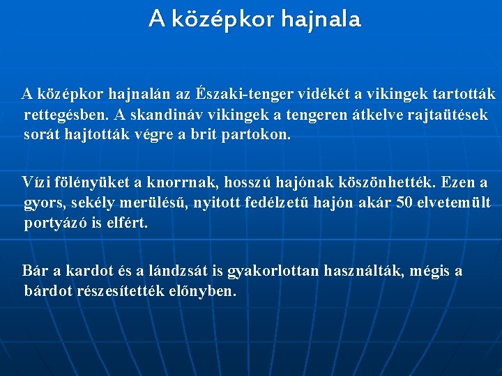 A középkor hajnala A középkor hajnalán az Északi-tenger vidékét a vikingek tartották rettegésben. A