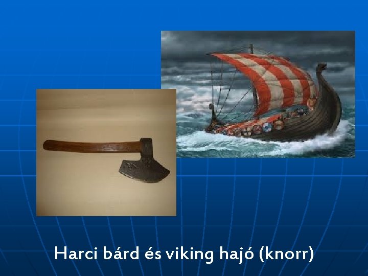 Harci bárd és viking hajó (knorr) 