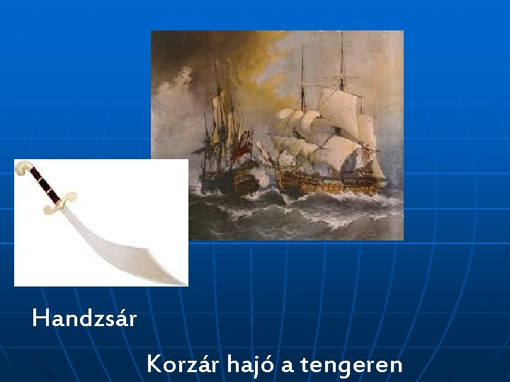 Handzsár Korzár hajó a tengeren 