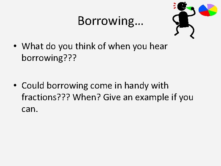 Borrowing… • What do you think of when you hear borrowing? ? ? •