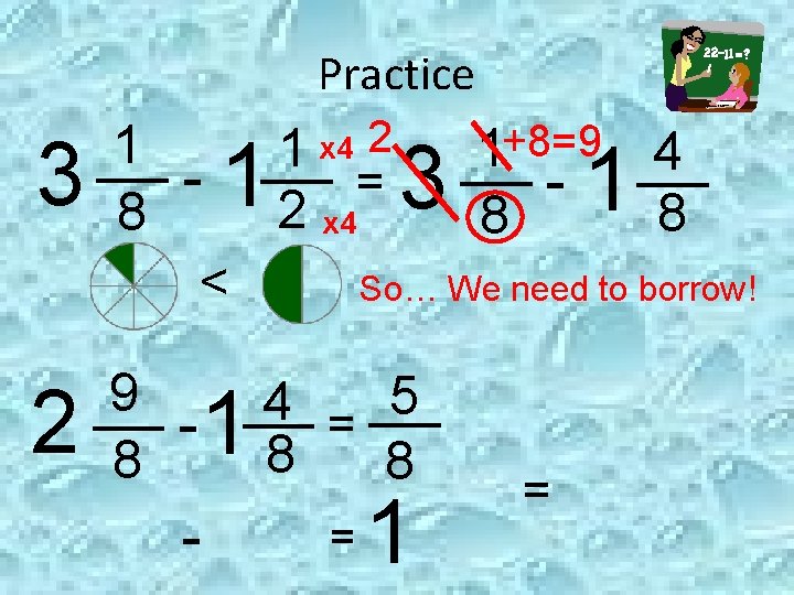 Practice 3 1 1 x 4 2 1+8=9 4 = 2 x 4 8