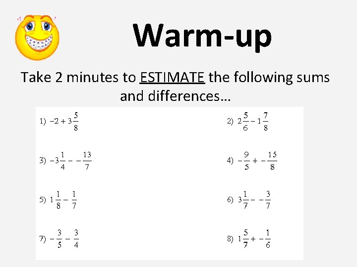 Warm-up Take 2 minutes to ESTIMATE the following sums and differences… 