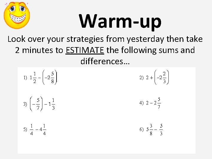 Warm-up Look over your strategies from yesterday then take 2 minutes to ESTIMATE the