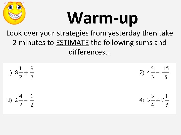 Warm-up Look over your strategies from yesterday then take 2 minutes to ESTIMATE the