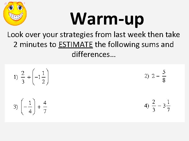 Warm-up Look over your strategies from last week then take 2 minutes to ESTIMATE