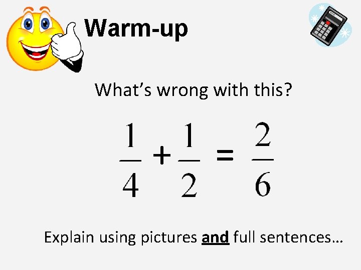 Warm-up What’s wrong with this? + = Explain using pictures and full sentences… 
