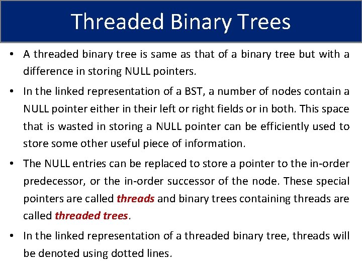 Threaded Binary Trees • A threaded binary tree is same as that of a