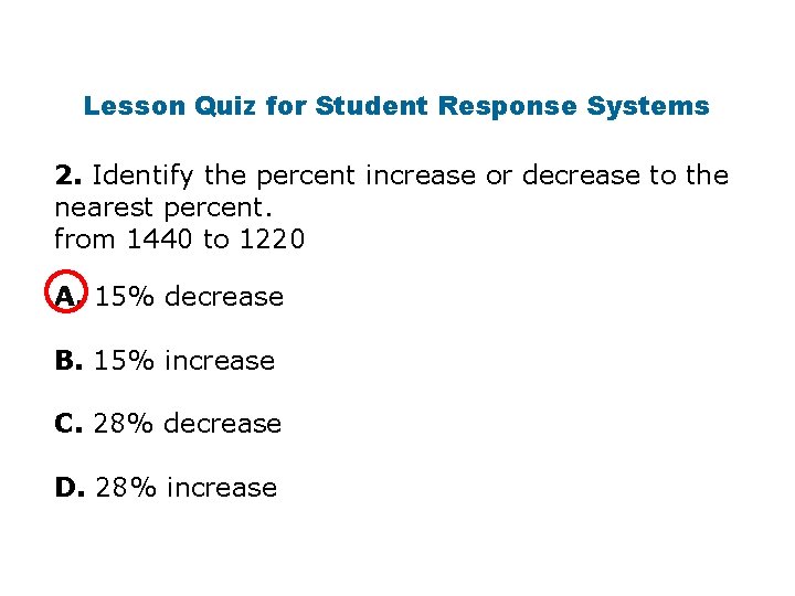 Lesson Quiz for Student Response Systems 2. Identify the percent increase or decrease to