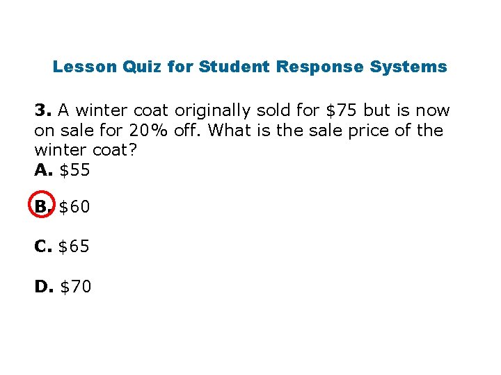 Lesson Quiz for Student Response Systems 3. A winter coat originally sold for $75