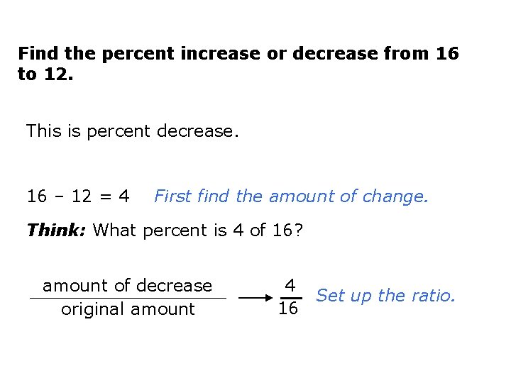 Find the percent increase or decrease from 16 to 12. This is percent decrease.