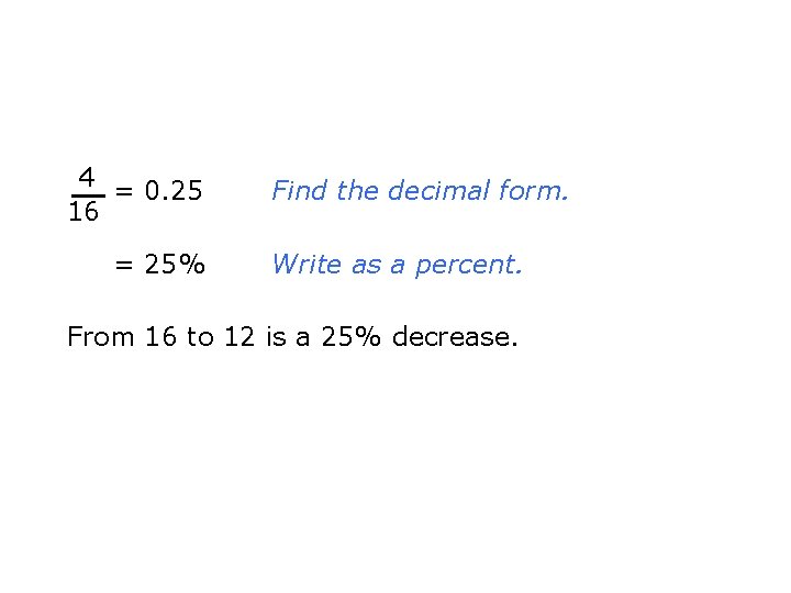 4 = 0. 25 16 = 25% Find the decimal form. Write as a