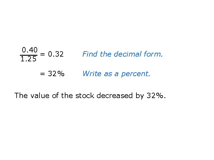 0. 40 = 0. 32 1. 25 = 32% Find the decimal form. Write