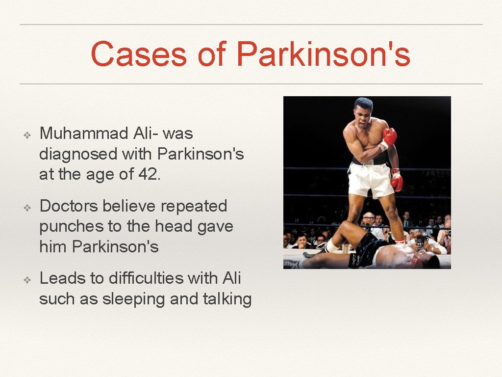 Cases of Parkinson's ❖ ❖ ❖ Muhammad Ali- was diagnosed with Parkinson's at the Cases of Parkinson's ❖ ❖ ❖ Muhammad Ali- was diagnosed with Parkinson's at the