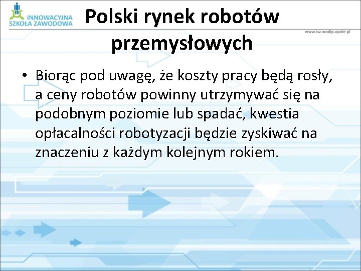 Polski rynek robotów przemysłowych • Biorąc pod uwagę, że koszty pracy będą rosły, a