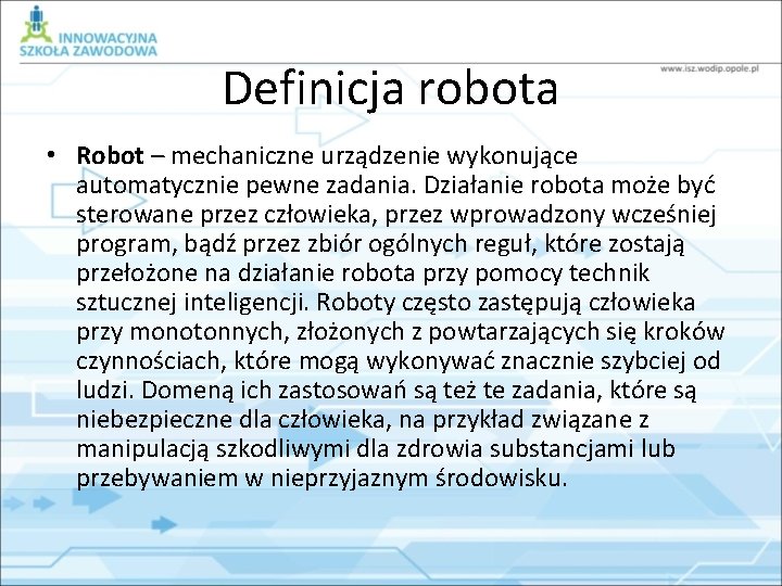Definicja robota • Robot – mechaniczne urządzenie wykonujące automatycznie pewne zadania. Działanie robota może