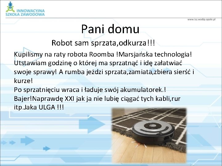 Pani domu Robot sam sprzata, odkurza!!! Kupilismy na raty robota Roomba !Marsjańska technologia! Utstawiam