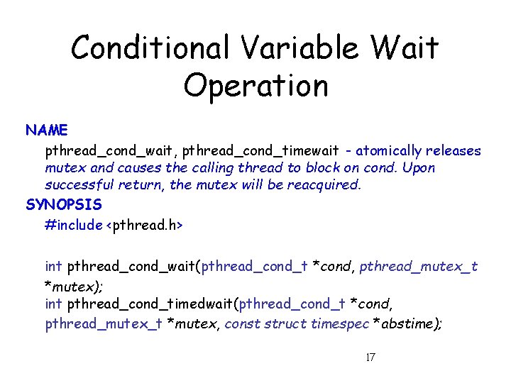 Conditional Variable Wait Operation NAME pthread_cond_wait, pthread_cond_timewait - atomically releases mutex and causes the
