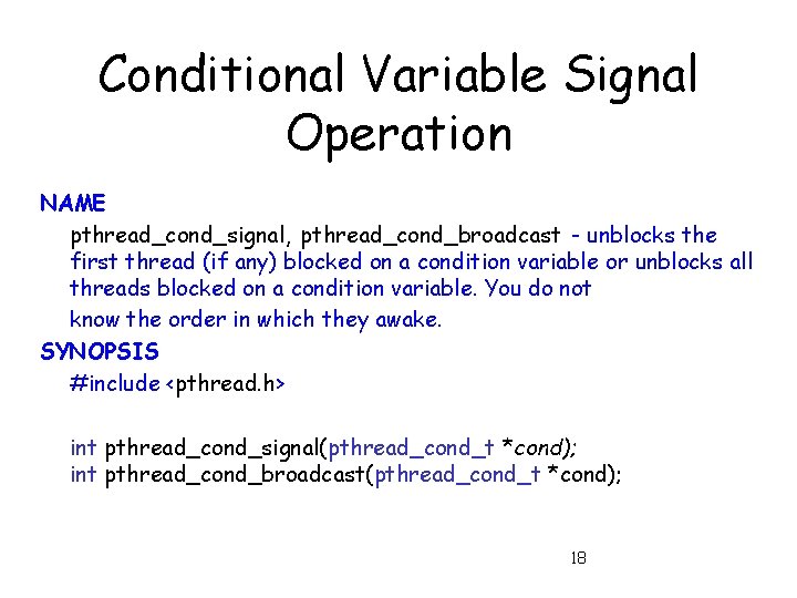 Conditional Variable Signal Operation NAME pthread_cond_signal, pthread_cond_broadcast - unblocks the first thread (if any)