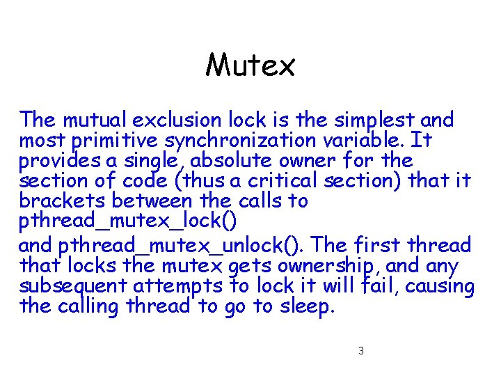 Mutex The mutual exclusion lock is the simplest and most primitive synchronization variable. It