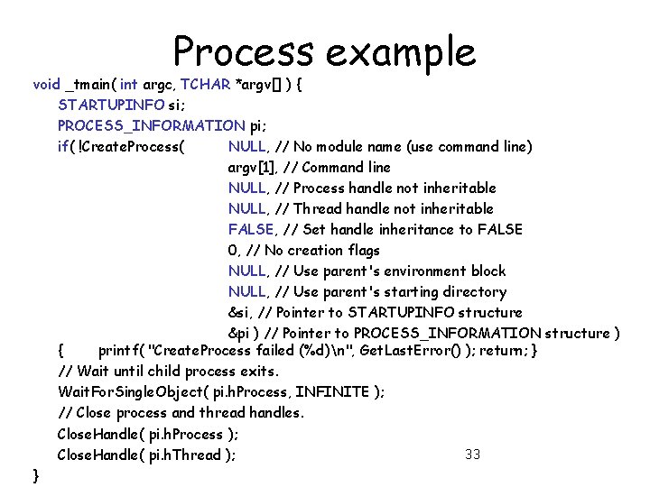 Process example void _tmain( int argc, TCHAR *argv[] ) { STARTUPINFO si; PROCESS_INFORMATION pi;