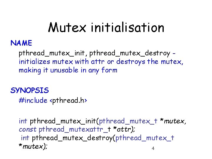 Mutex initialisation NAME pthread_mutex_init, pthread_mutex_destroy initializes mutex with attr or destroys the mutex, making